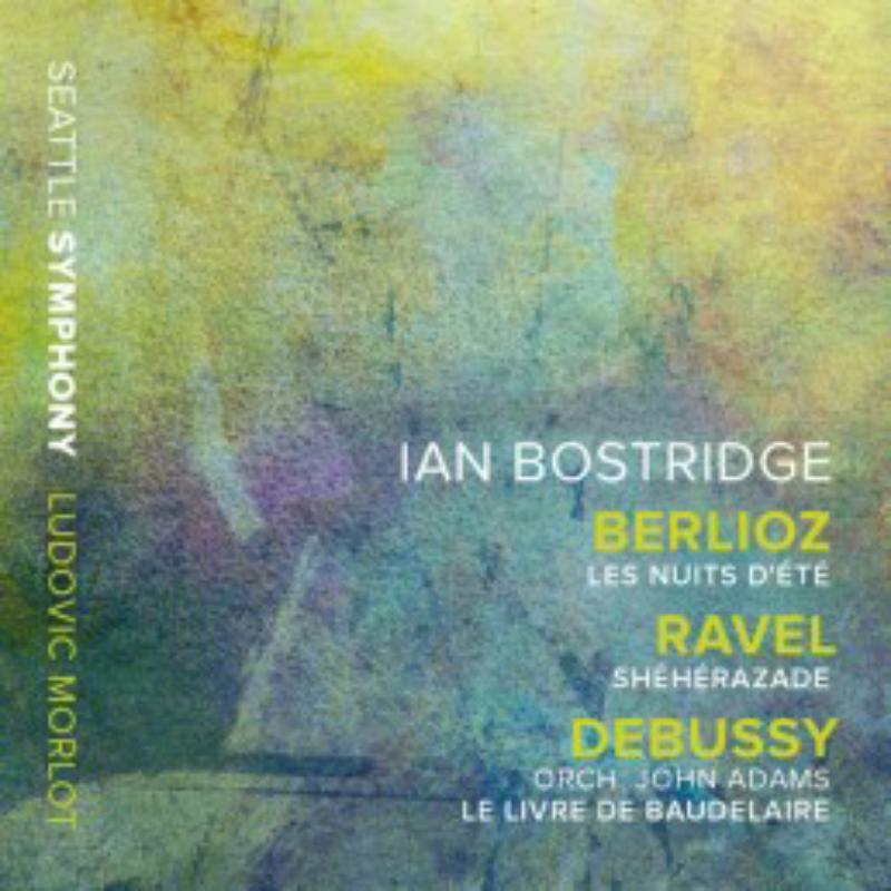 Picture of Bostridge/Seattle Symphony - Hector Berlioz: Les Nuits D??t?, Maurice Ravel: Sh?h?razade, Claude Debussy: Le Livre De Baudelaire (orch. John Adams)