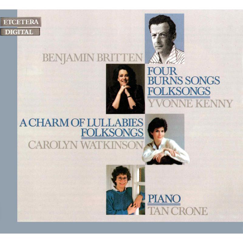 Picture of Tan Crone; Carolyn Watkinson; Yvonne Kenny - Benjamin Britten: Four Burns Songs / A Charm Of Lullabies