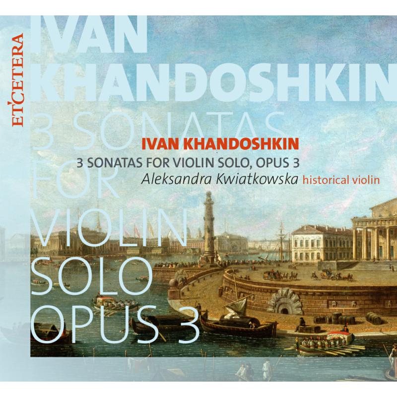 Picture of Aleksandra Kwiatkowska - Ivan Khandoshkin: 3 Sonatas For Violin Solo Opus 3