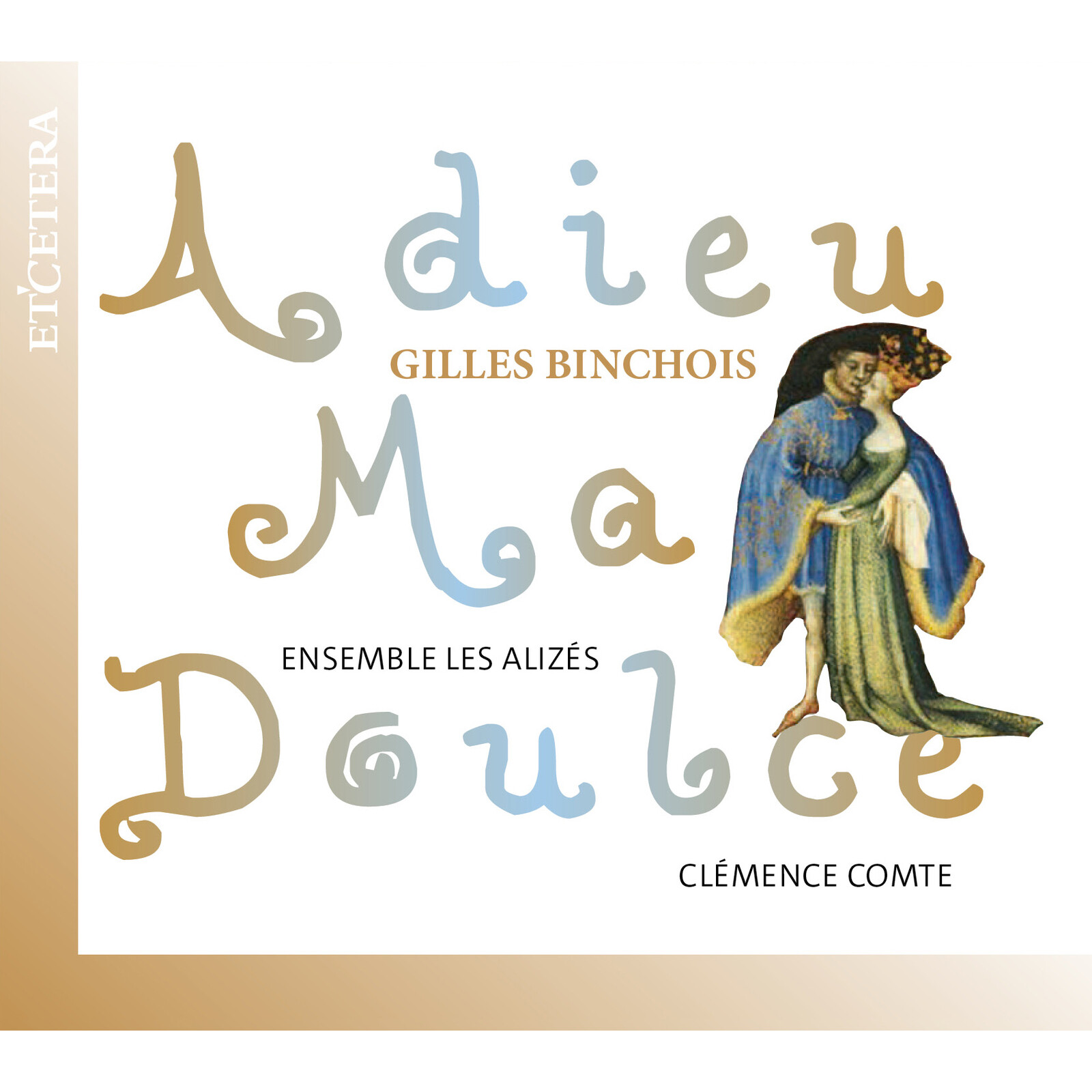 Picture of Ensemble Les Alizes, Clemence Comte - Gilles Binchois: Adieu Ma Doulce