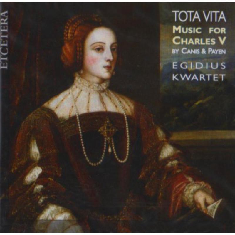Picture of Tota Vita: Music for Charles V - Alvarez/Egidius Kwartet