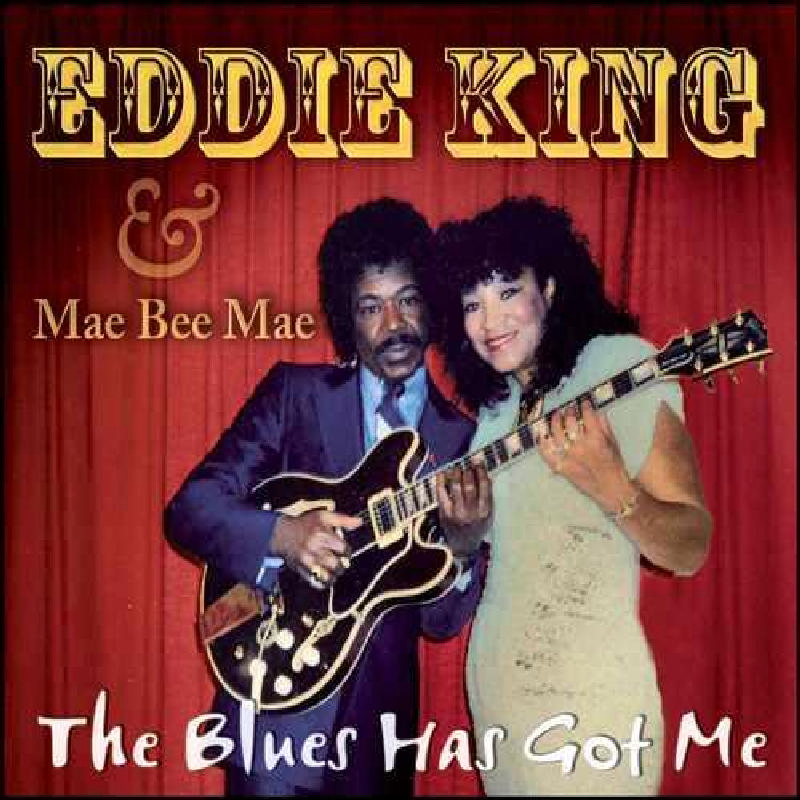 Picture of Eddie King & Mae Bee Mae - The Blues Has Got Me