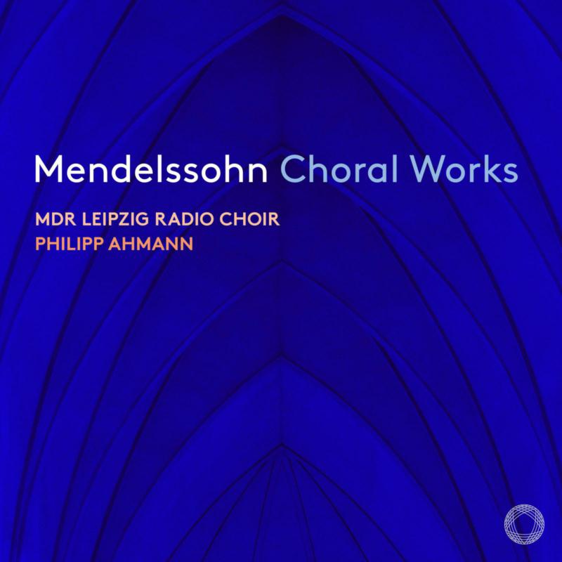 Picture of Mdr Leipzig Radio Choir, Philipp Ahmann - Mendelssohn Choral Works