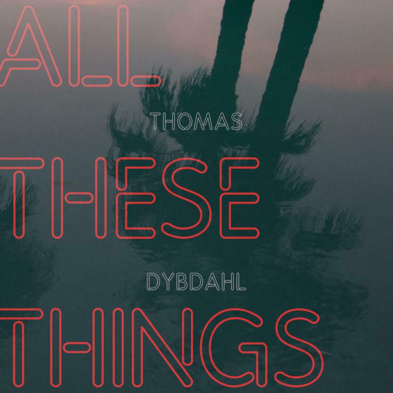 Picture of Thomas Dybdahl - All These Things