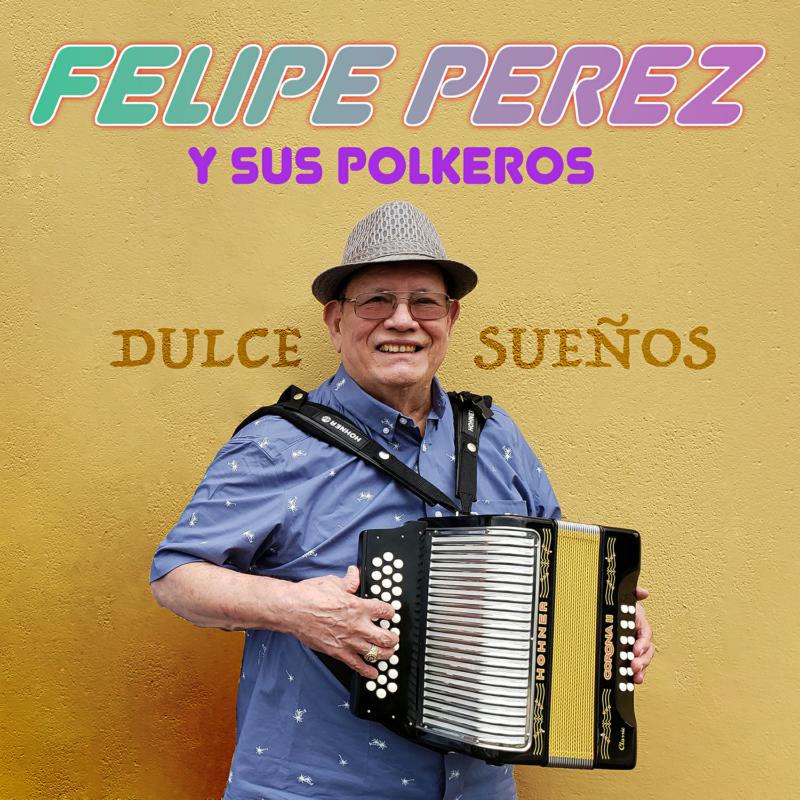 Picture of Felipe Perez y Sus Polkeros - Dulce  Suenos