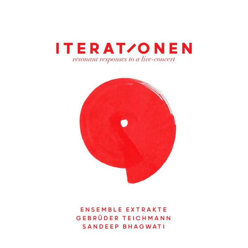 Picture of Gebr�der Teichmann, Ensemble Extrakte, Sandeep Bhagwati - Iterationen - Resonant Responses To A Live Concert