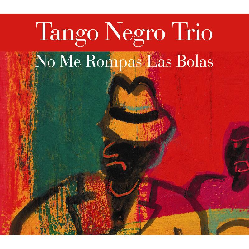 Picture of Tango Negro Trio - No Me Rompas Las Bolas