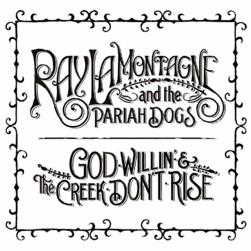 Picture of Ray Lamontagne & the Pariah Dogs - God Willin' & the Creek Don't Rise