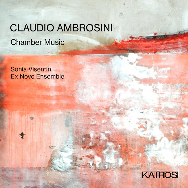 Picture of Sonia Visentin; Ex Novo Ensemble - Claudio Ambrosini: Chamber Music