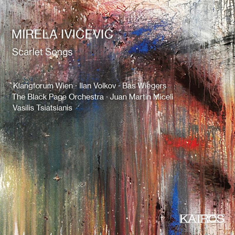 Picture of Klangforum Wien; Bas Wiegers; Ilan Volkov; The Black Page Orchestra; Juan Martin Miceli; Vasilis Tsiatsianis - Mirela Ivicevic: Scarlet Songs