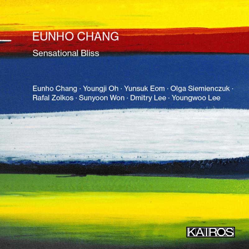 Picture of Eunho Chang; Yunsuk Eom; Sunyoon Won; Rafal Zolkos; Dmitry Lee; Youngji Oh; Olga Siemienczuk; Youngwoo Lee - Eunho Chang: Sensational Bliss
