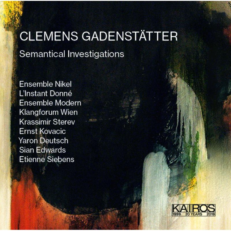 Picture of L�Instand Donne, Ensemble Modern, Klangforum Wien - CLEMENS GADENST�TTER: Semantical Investigations
