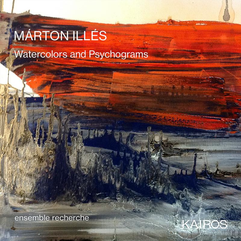Picture of Ensemble Recherche - Marton Illes: Watercolors And Psychograms