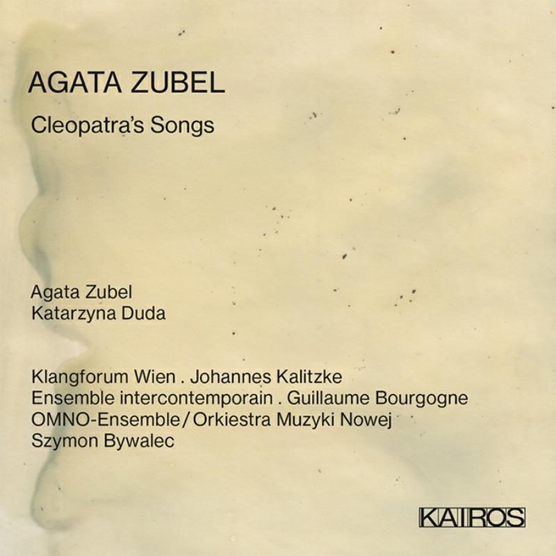 Picture of Agata Zubel, Katarzyna Duda, Klangforum Wien - Agata Zubel: Cleopatra's Songs
