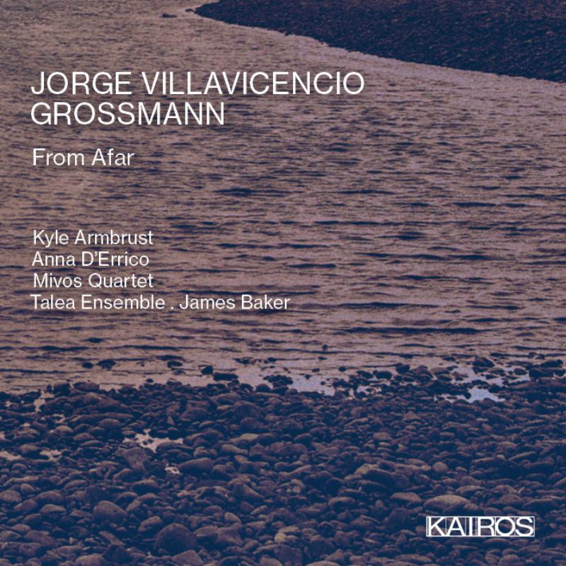 Picture of Mivos Quartet; Talea Ensemble; James Baker - Jorge Villavicencio Grossmann: From Afar
