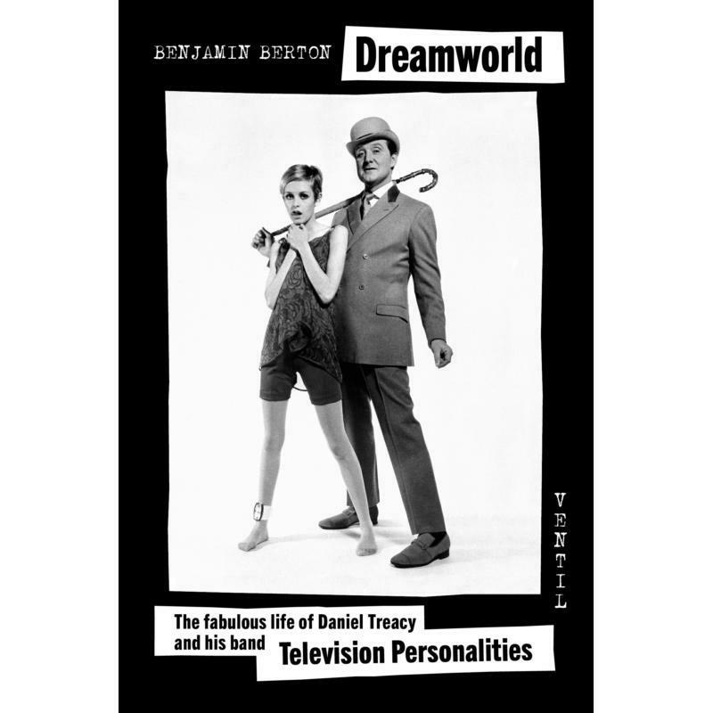 Picture of Benjamin Berton - Dreamworld Or: The Fabulous Life of Dan Treacy and his band The Television Personalities