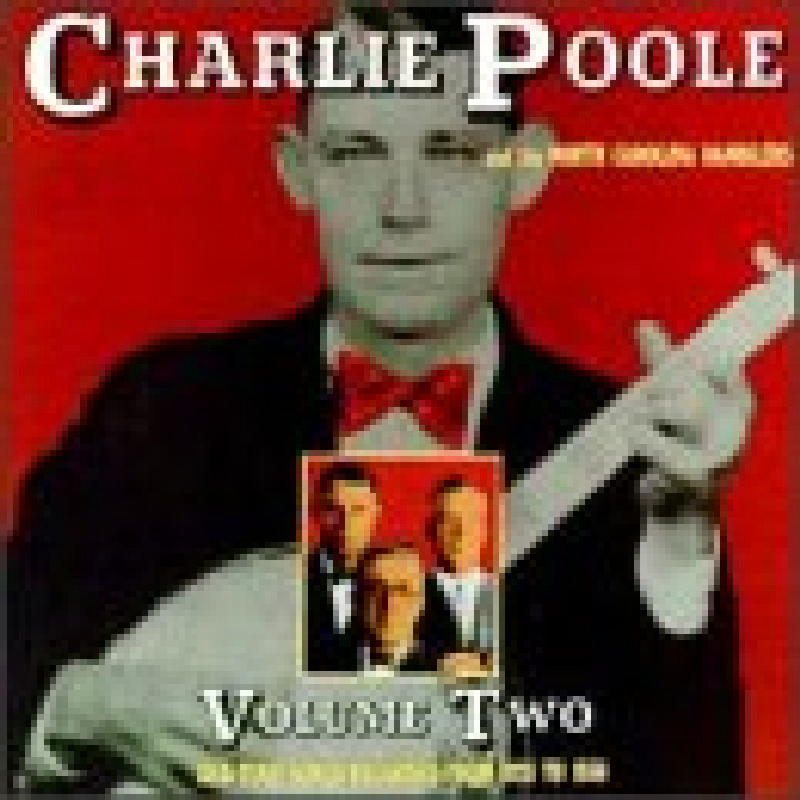 Picture of Charlie Poole & the North Carolina Ramblers - Charlie Poole & the North Carolina Ramblers, Vol. 2: Old Time Songs Recorded from 1926