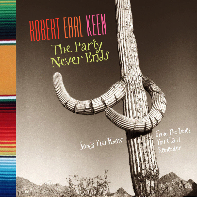 Picture of Robert Earl Keen Jr. - The Party Never Ends: Songs You Know From The Times You Can't Remember