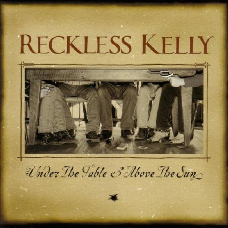 Picture of Reckless Kelly - Under The Table & Above The Sun