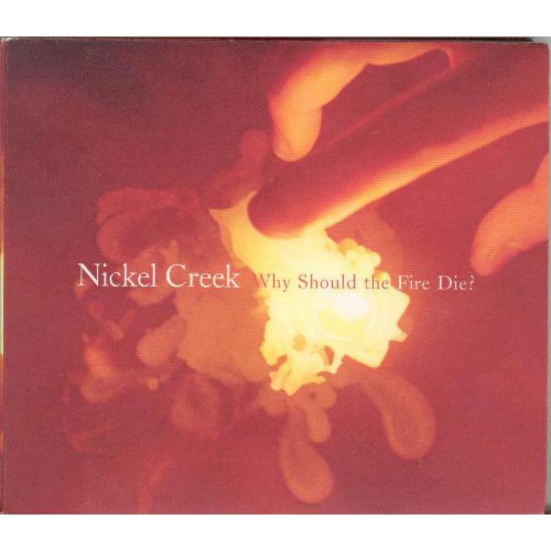 Picture of Nickel Creek - Why Should The Fire Die?