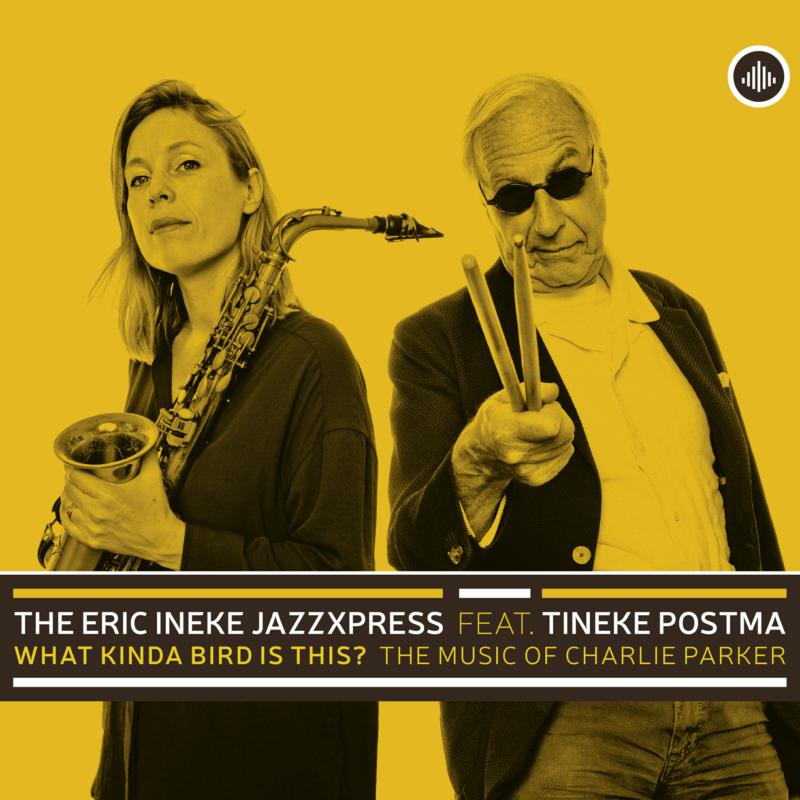 Picture of The Eric Ineke JazzXpress Feat. Tineke Postma - What Kinda Bird Is This? - The Music Of Charlie Parker
