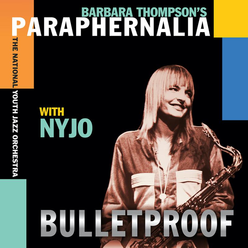 Picture of Barbara Thompson's Paraphernalia & National Youth Jazz Orchestra - Bulletproof