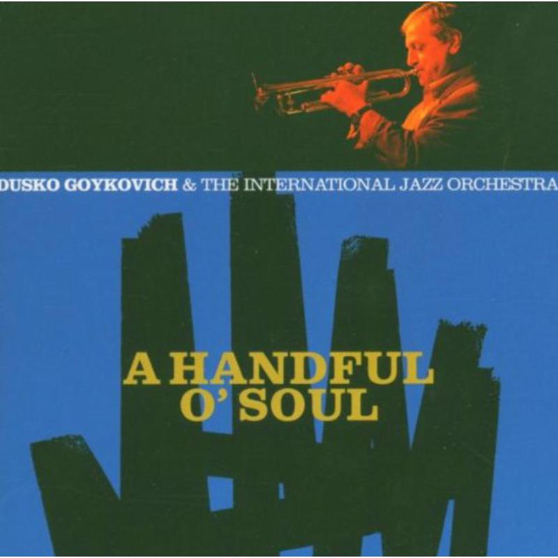 Picture of Dusko Goykovich & The Intrnational Jazz Orchestra - Handful O' Soul