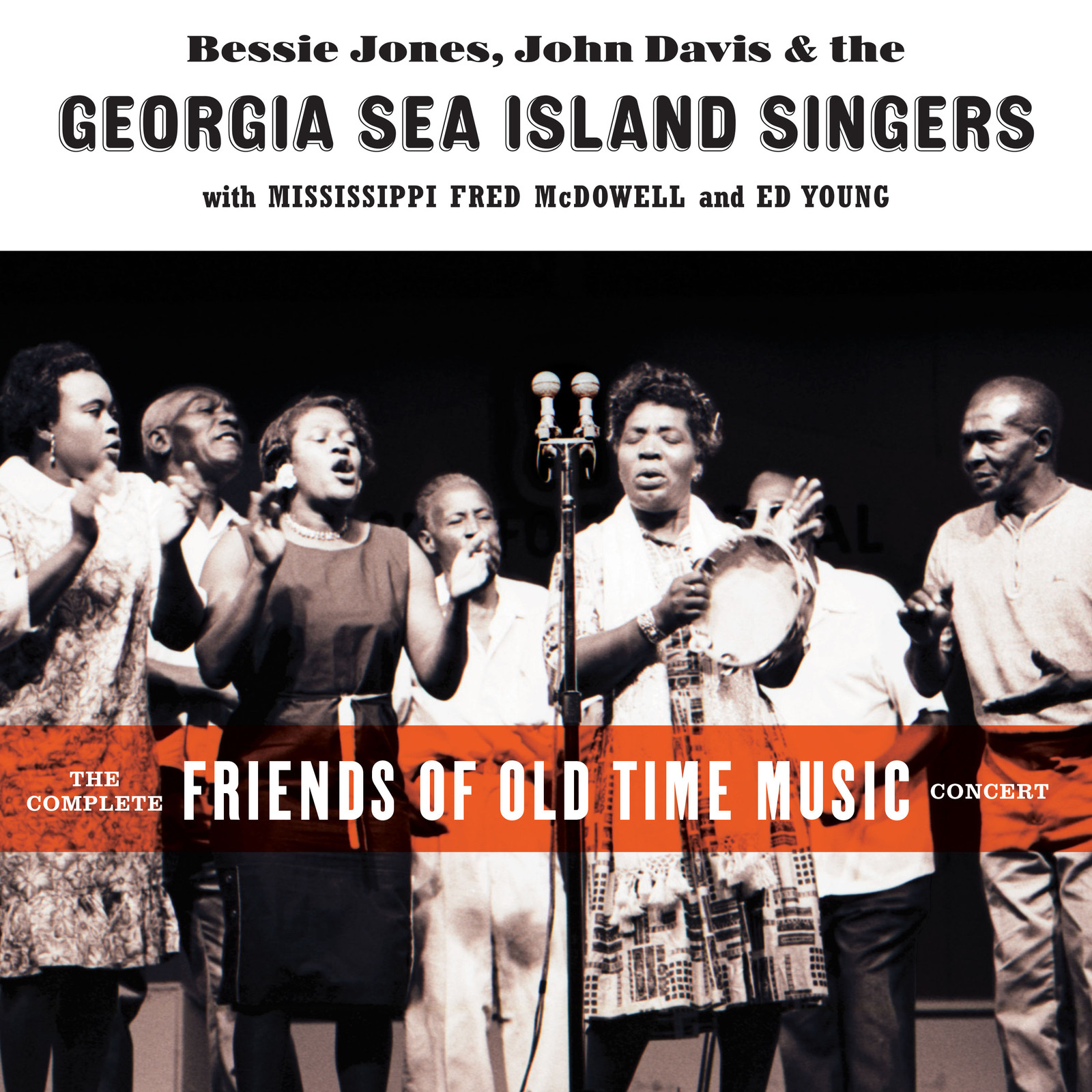 Picture of Bessie Jones, John Davis & The Georgia Sea Island Singers with Mississippi Fred McDowell & Ed Young - The Complete Friends of Old Time Music Concert