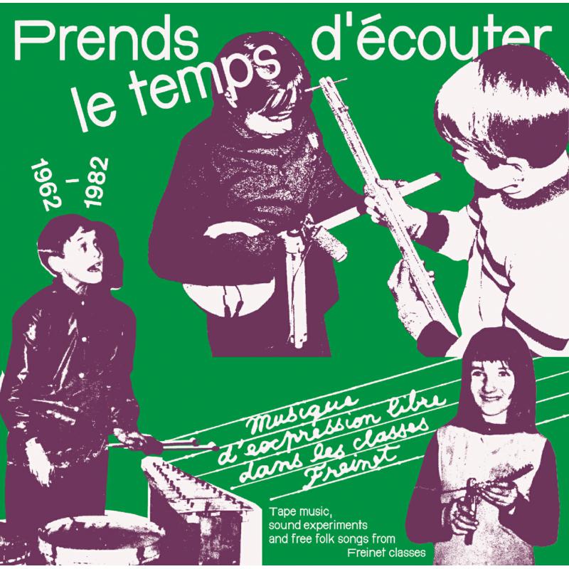 Picture of Various Artists - Prends Le Temps D'ecouter - Tape Music, Sound Experiments and Free Folk Songs by Children from Freinet Classes 1962-1982