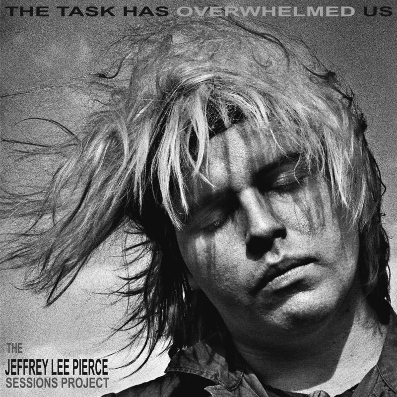 Picture of The Jeffrey Lee Pierce Sessions Project - The Task Has Overwhelmed Us