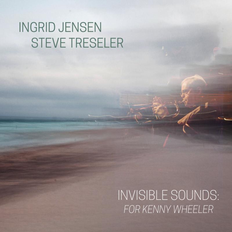 Picture of Ingrid Jensen & Steve Treseler - Invisible Sounds: For Kenny Wheeler
