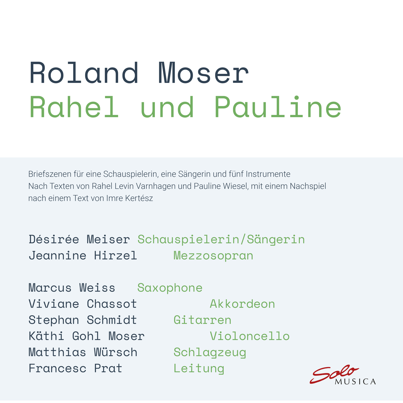 Picture of Desiree Meiser; Jeannine Hirzel; Marcus Weiss; Viviane Chassot; Stephan Schmidt; Kathi Gohl Moser; Matthias Wursch; Francesc Prat - Roland Moser: Rahel und Pauline - letter scenes for an actress, a singer and five instruments