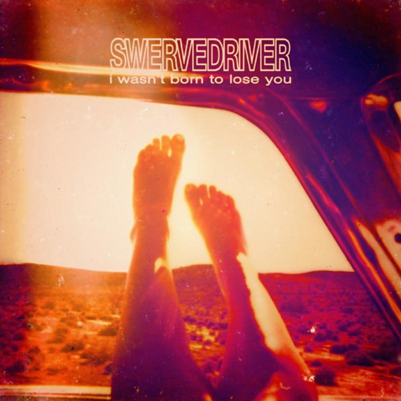 Picture of Swervedriver - I Wasn't Born To Lose You