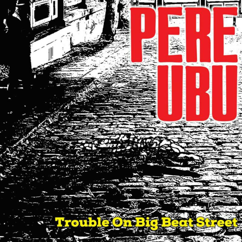 Picture of PERE UBU - TROUBLE ON BIG BEAT STREET