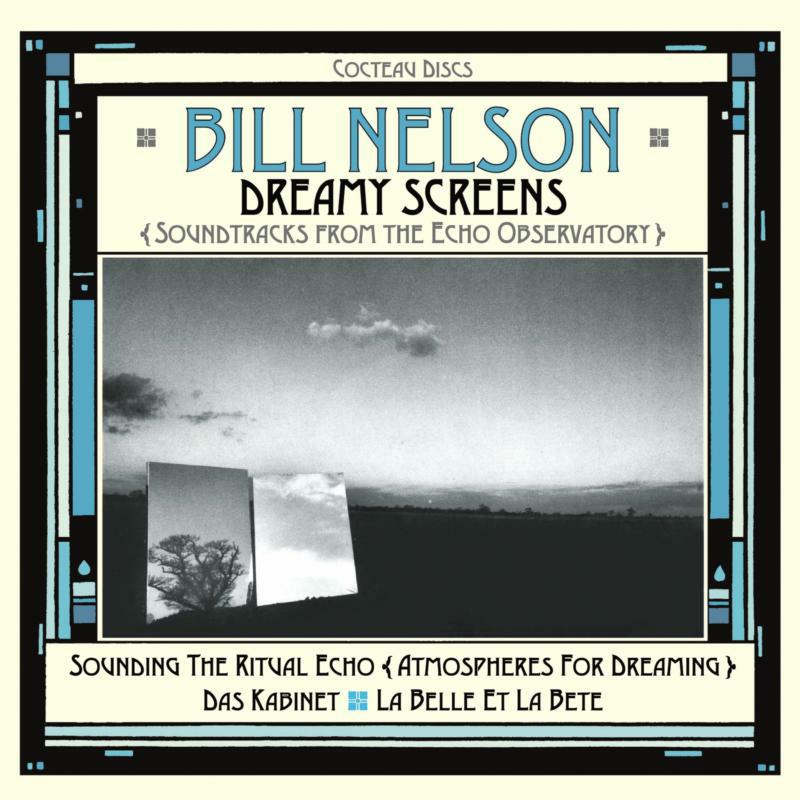 Picture of Bill Nelson - Dreamy Screens: Soundtracks From The Echo Observatory