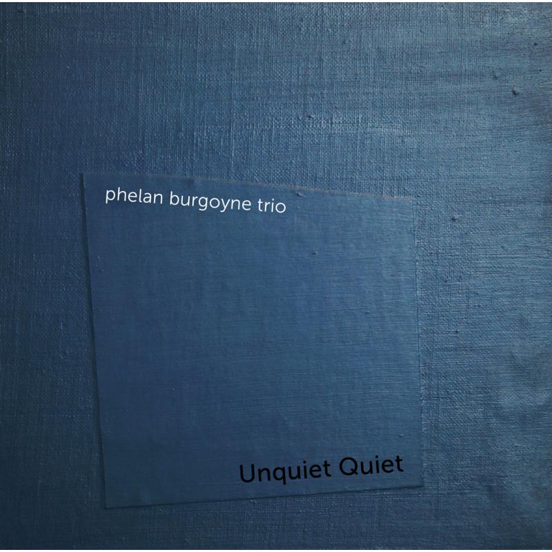 Picture of Phelan Burgoyne Trio - Unquiet Quiet