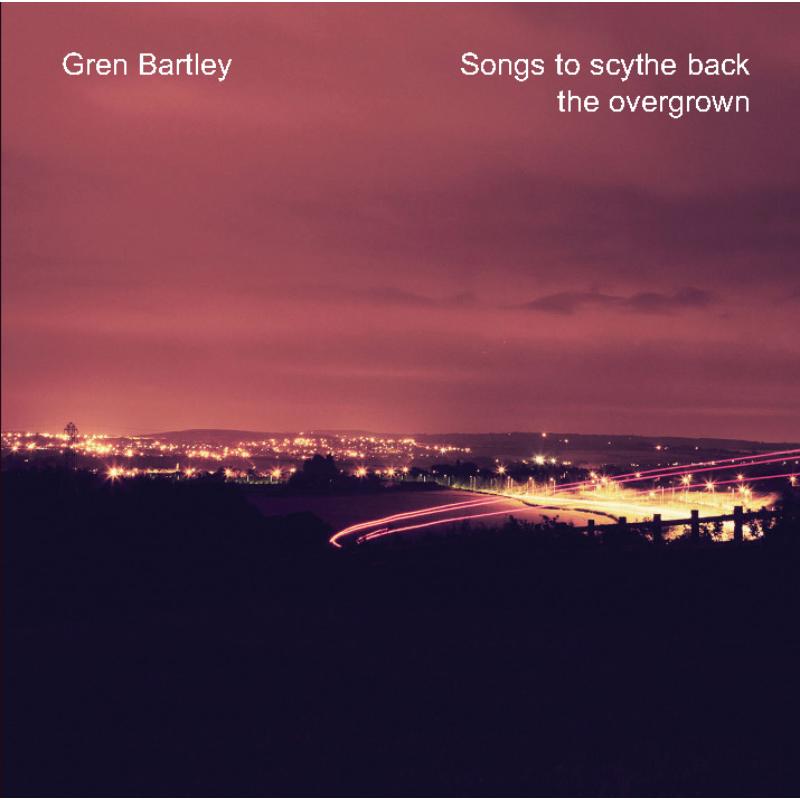 Picture of Gren Bartley - Songs To Scythe Back The Overgrown