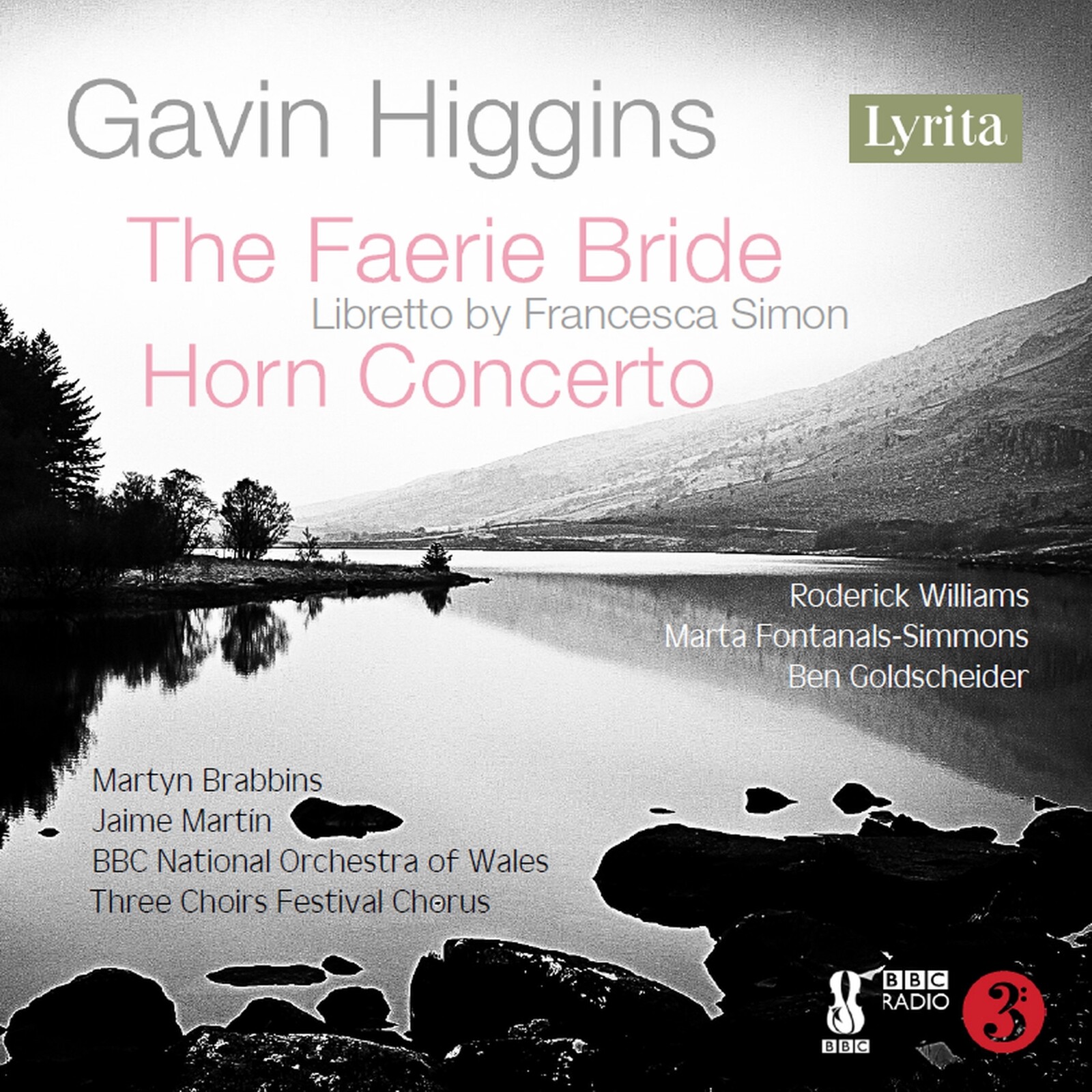 Picture of Roderick Williams; Marta Fontanals-Simmons; Ben Goldscheider; BBC National Orchestra of Wales; Three Choirs Festival Chorus; Martyn Brabbins; Jaime Martin - Gavin Higgins: The Faerie Bride (Libretto by Francesca Simon); Horn Concerto