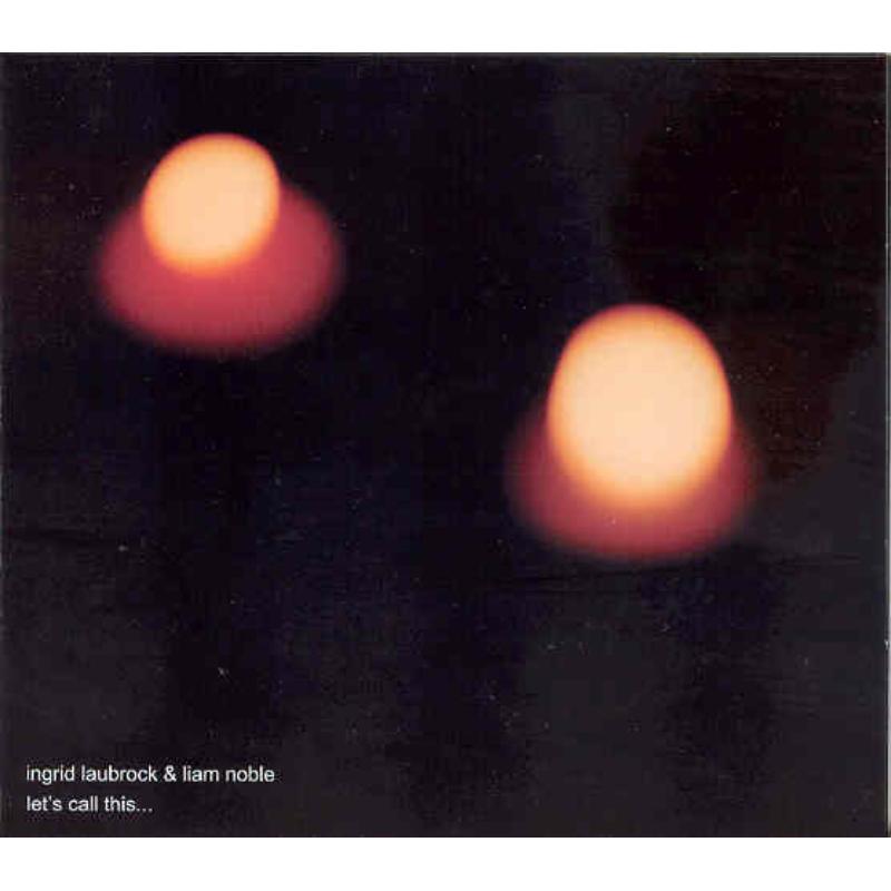 Picture of Ingrid Laubrock & Liam Noble - Let's Call This...