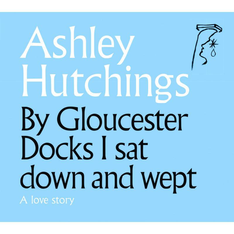 Picture of Ashley Hutchings - By Gloucester Docks I Sat Down And Wept (2020 Remastered Edition)