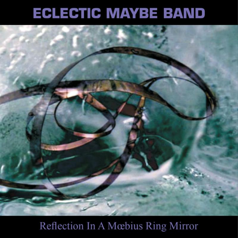 Picture of Eclectic Maybe Band - Reflections In a Moebius Ring Mirror