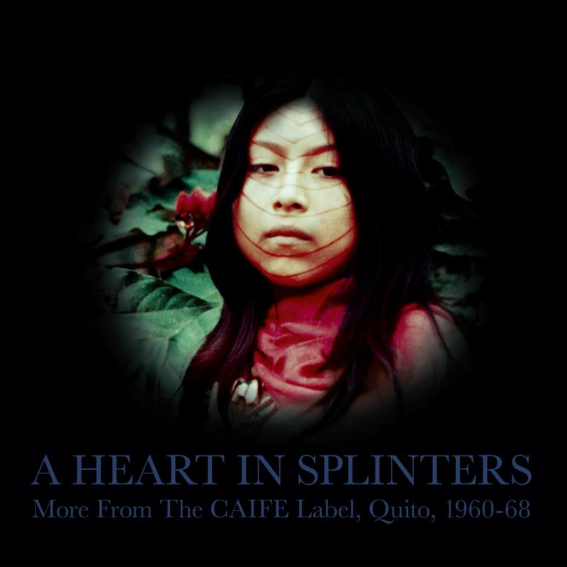 Picture of Various - A Heart In Splinters - More From The CAIFE Label, Quito, 1960-68