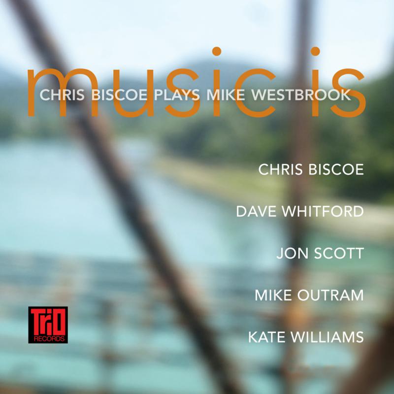 Picture of Chris Biscoe - Music Is - Chris Biscoe Plays Mike Westbrook