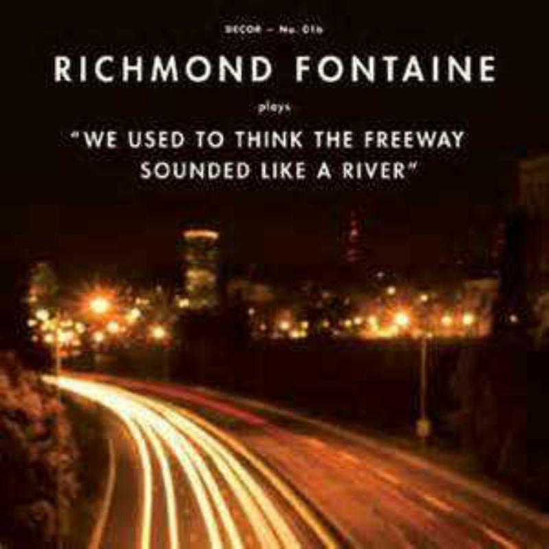 Picture of Richmond Fontaine - We Used To Think The Freeway Sounded Like A River