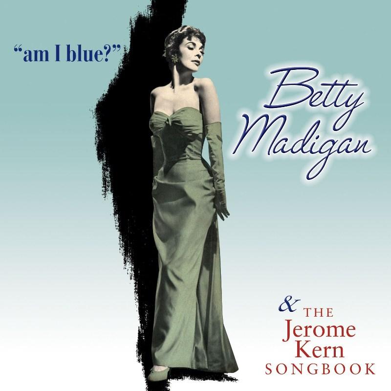Picture of Betty Madigan - Am I Blue? / The Jerome Kern Songbook