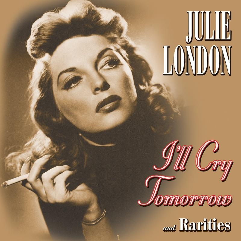 Picture of Julie London - I'll Cry Tomorrow And Rarities
