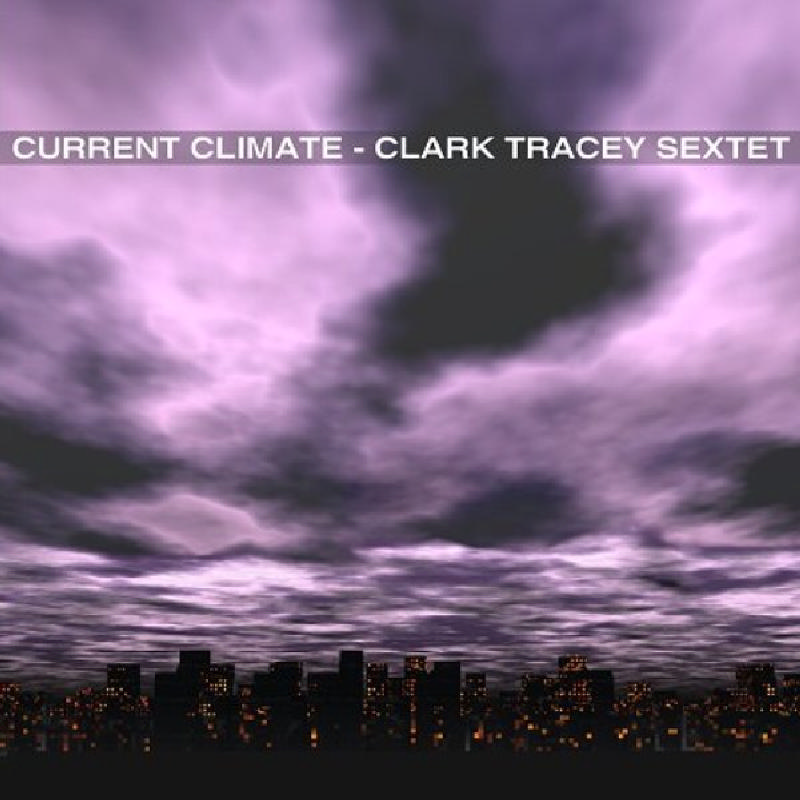 Picture of Clark Tracey Sextet - Current Climate