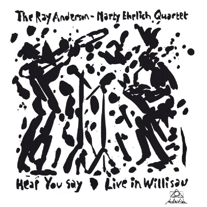 Picture of The Ray Anderson-Marty Ehrlich Quartet - Hear You Say