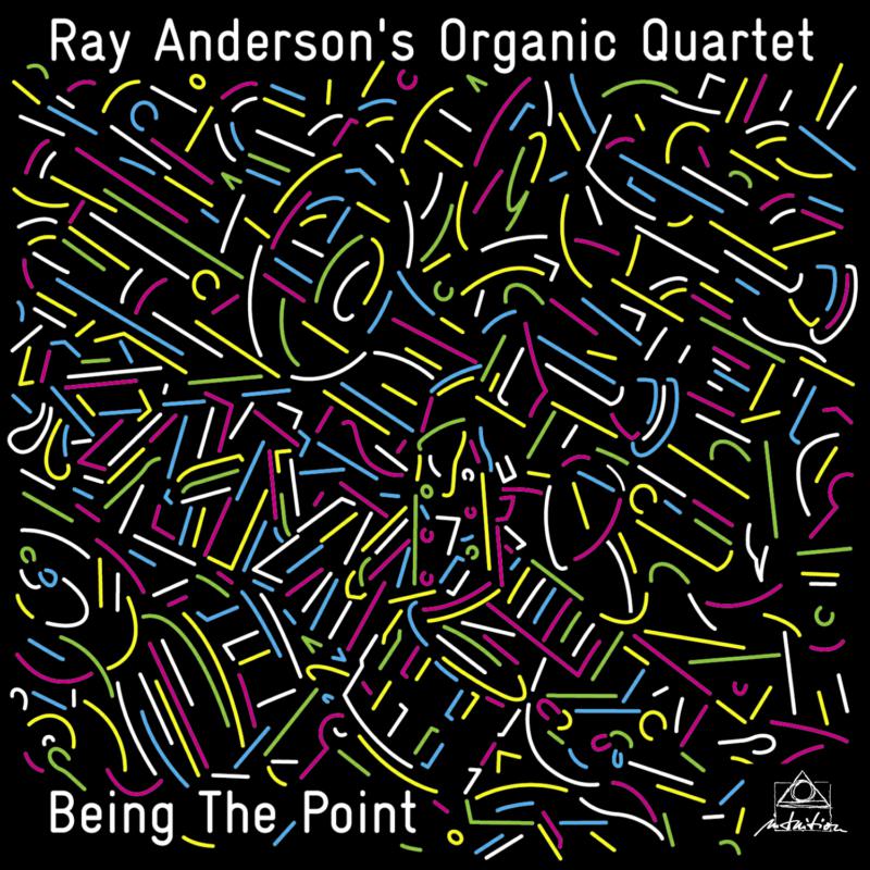 Picture of Ray Anderson's Organic Quartet - Being The Point