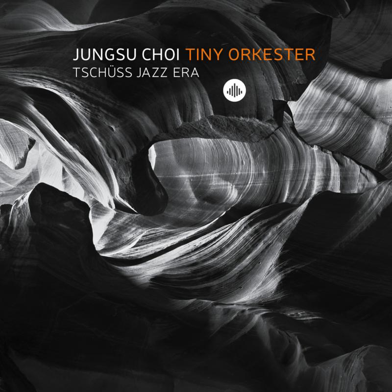 Picture of Jungsu Choi & Tiny Orkester - Tschuss Jazz Era